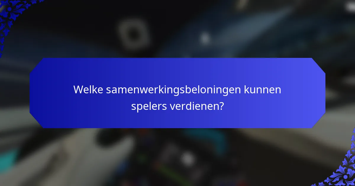 Welke samenwerkingsbeloningen kunnen spelers verdienen?