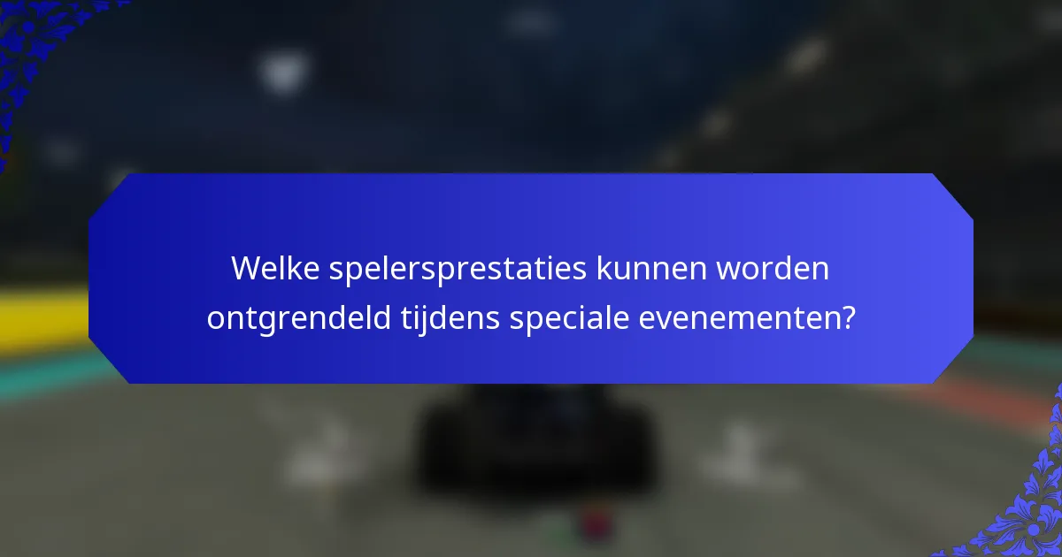 Welke spelersprestaties kunnen worden ontgrendeld tijdens speciale evenementen?