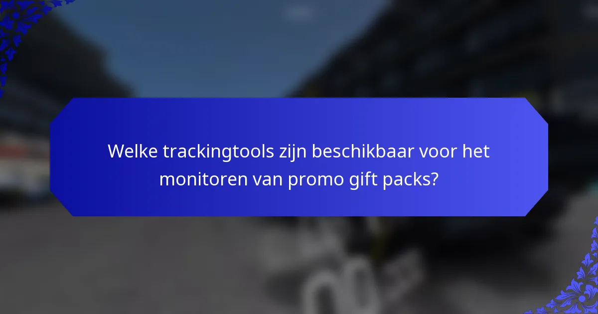 Welke trackingtools zijn beschikbaar voor het monitoren van promo gift packs?